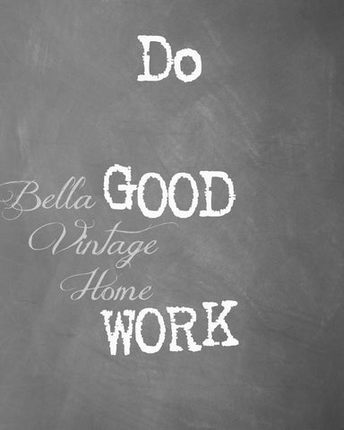 Do Good Work Chalkboard Print,  Pillow, Note Cards, Tea Towel, Do Good Work - BELLAVINTAGEHOME